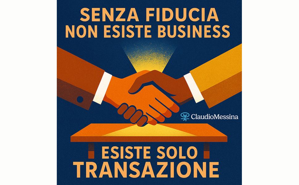 Senza fiducia non esiste business, esiste solo transazione