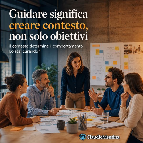 Guidare significa creare contesto, non solo obiettivi
